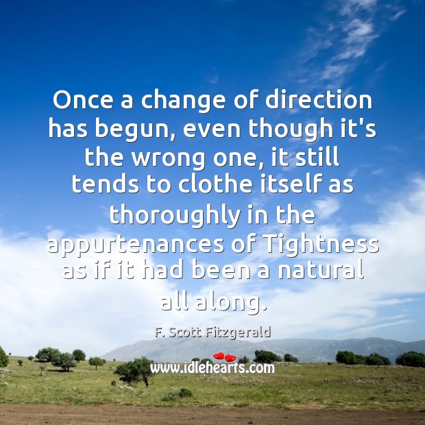 Once a change of direction has begun, even though it’s the wrong F. Scott Fitzgerald Picture Quote