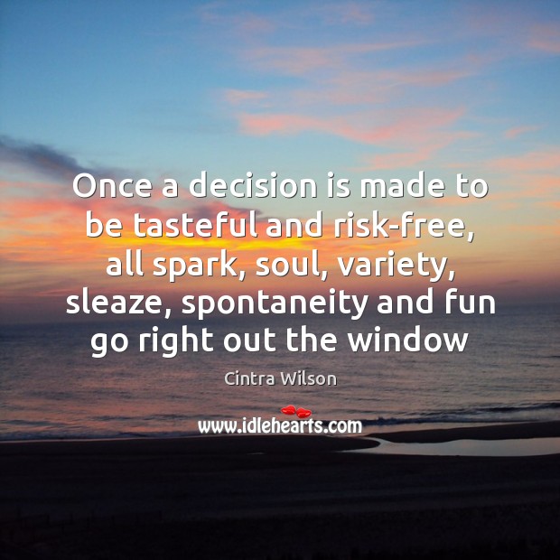 Once a decision is made to be tasteful and risk-free, all spark, Cintra Wilson Picture Quote