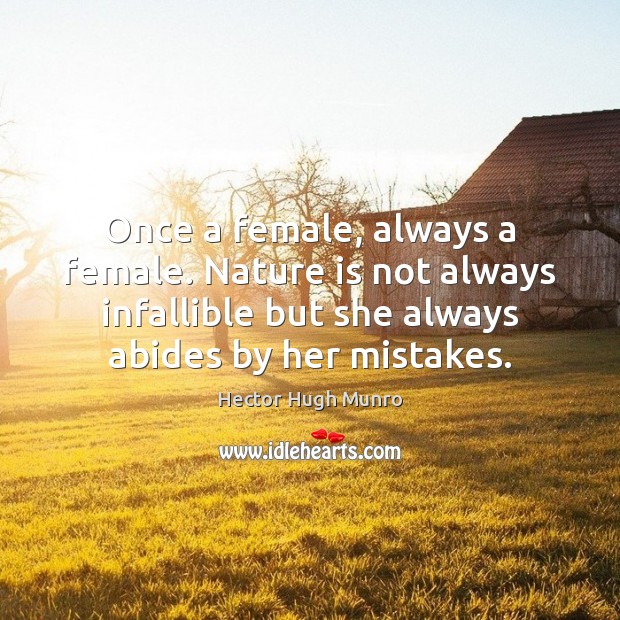 Once a female, always a female. Nature is not always infallible but Hector Hugh Munro Picture Quote