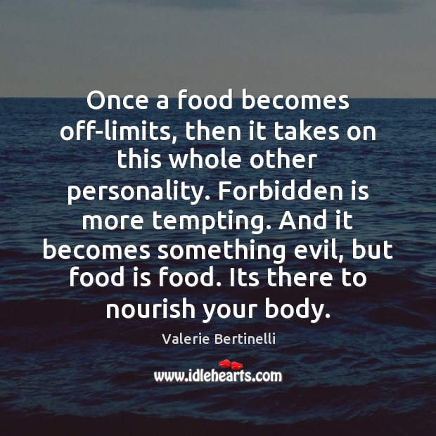 Once a food becomes off-limits, then it takes on this whole other Valerie Bertinelli Picture Quote