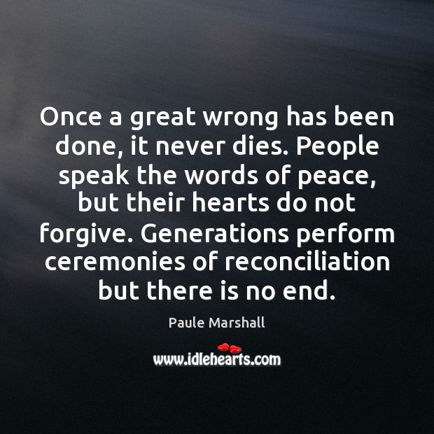 Once a great wrong has been done, it never dies. People speak Paule Marshall Picture Quote