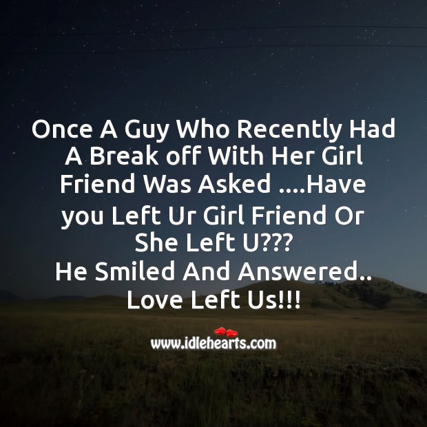 Once a guy who recently had a break off with her girl friend Broken Heart Messages Image