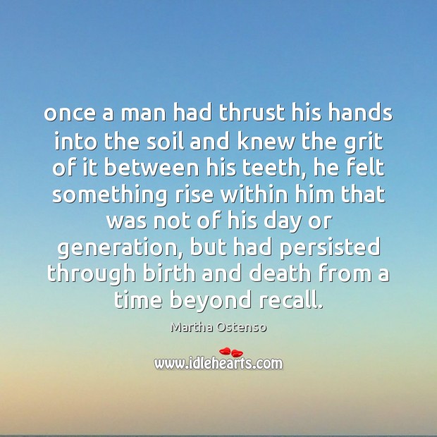 Once a man had thrust his hands into the soil and knew Image