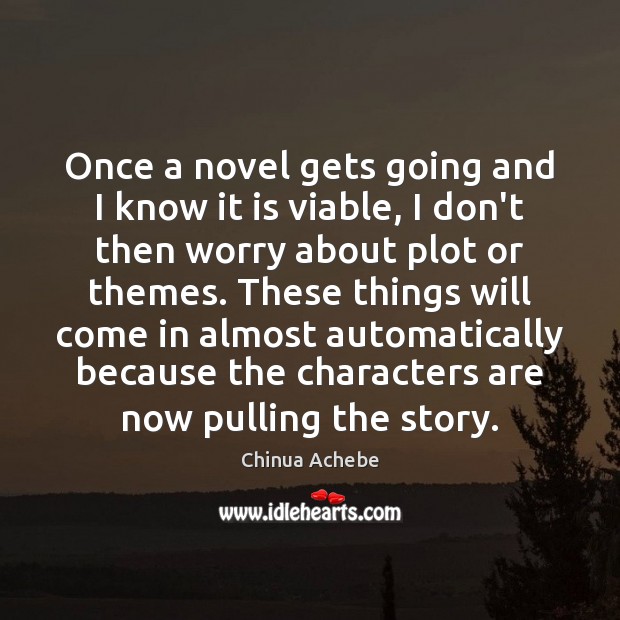 Once a novel gets going and I know it is viable, I Chinua Achebe Picture Quote