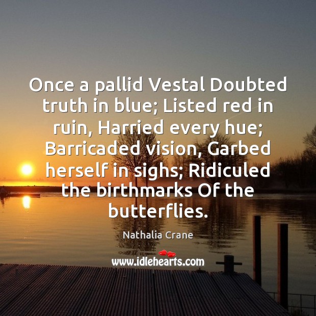 Once a pallid Vestal Doubted truth in blue; Listed red in ruin, Image