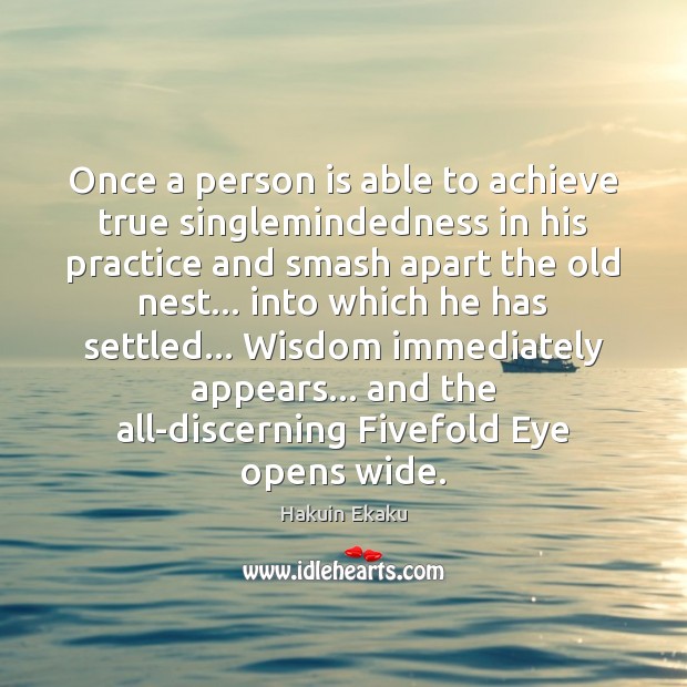 Once a person is able to achieve true singlemindedness in his practice Hakuin Ekaku Picture Quote