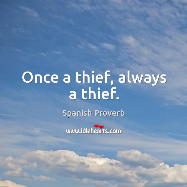 Once a thief, always a thief. Spanish Proverbs Image