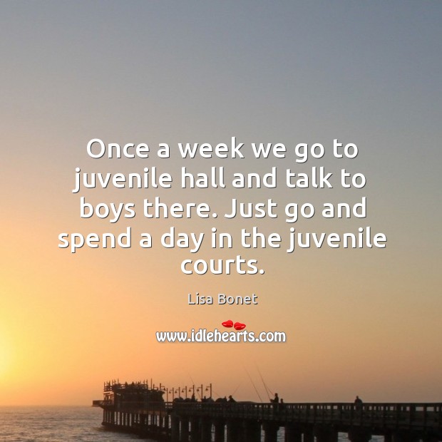 Once a week we go to juvenile hall and talk to boys there. Just go and spend a day in the juvenile courts. Image