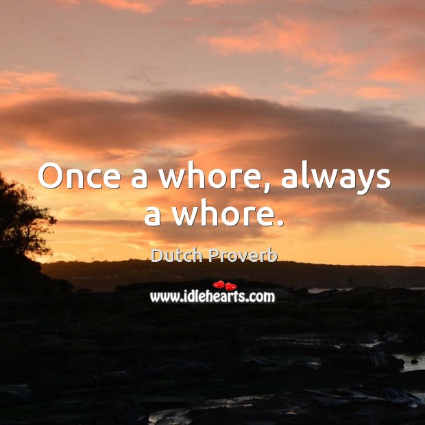 Once a whore, always a whore. Dutch Proverbs Image