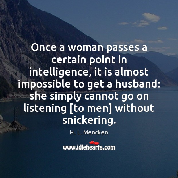 Once a woman passes a certain point in intelligence, it is almost Image