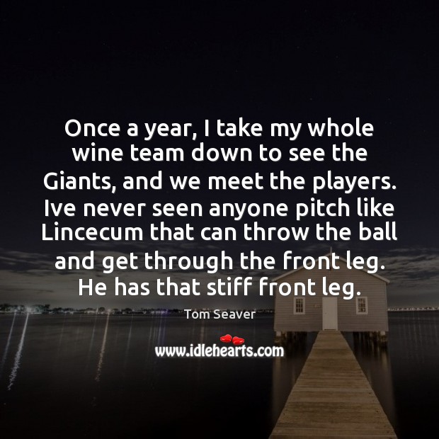 Once a year, I take my whole wine team down to see Tom Seaver Picture Quote