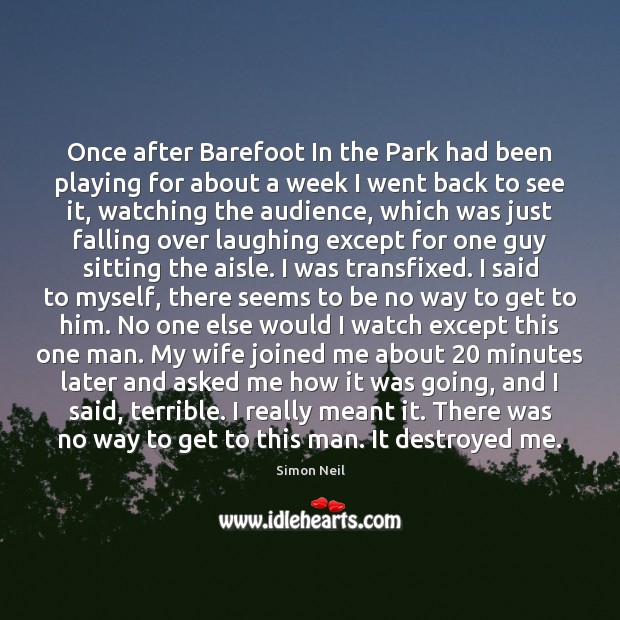 Once after Barefoot In the Park had been playing for about a Simon Neil Picture Quote