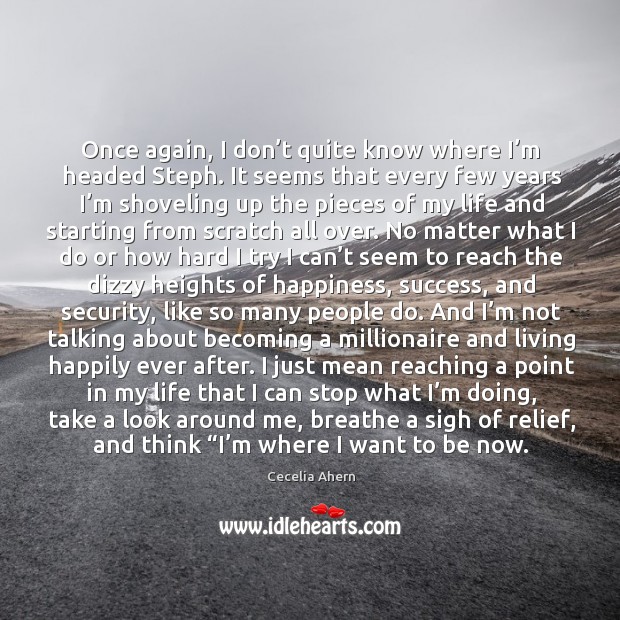 Once again, I don’t quite know where I’m headed Steph. Cecelia Ahern Picture Quote