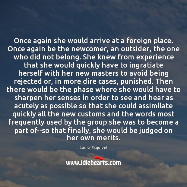 Once again she would arrive at a foreign place. Once again be Laura Esquivel Picture Quote