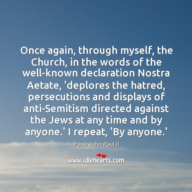 Once again, through myself, the Church, in the words of the well-known Pope John Paul II Picture Quote