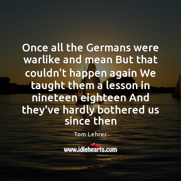 Once all the Germans were warlike and mean But that couldn’t happen Image