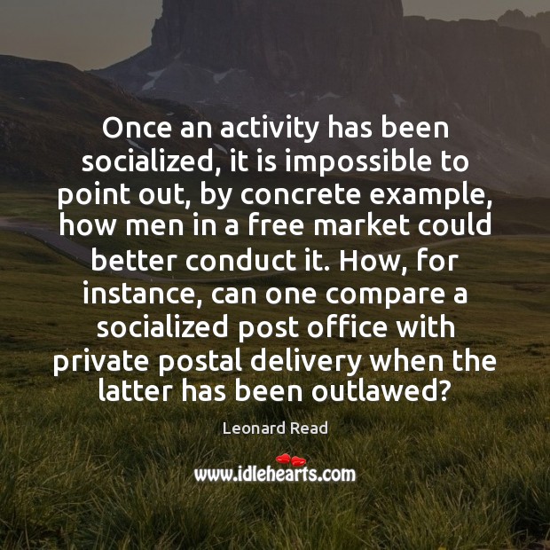 Once an activity has been socialized, it is impossible to point out, Leonard Read Picture Quote