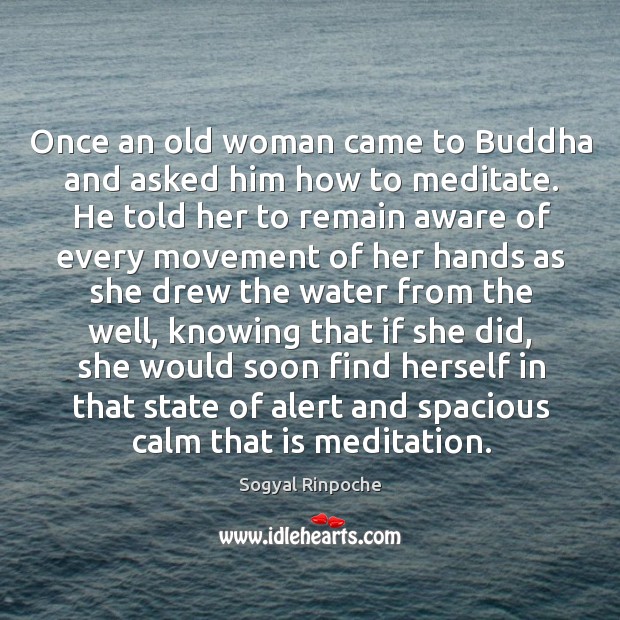 Once an old woman came to Buddha and asked him how to Sogyal Rinpoche Picture Quote