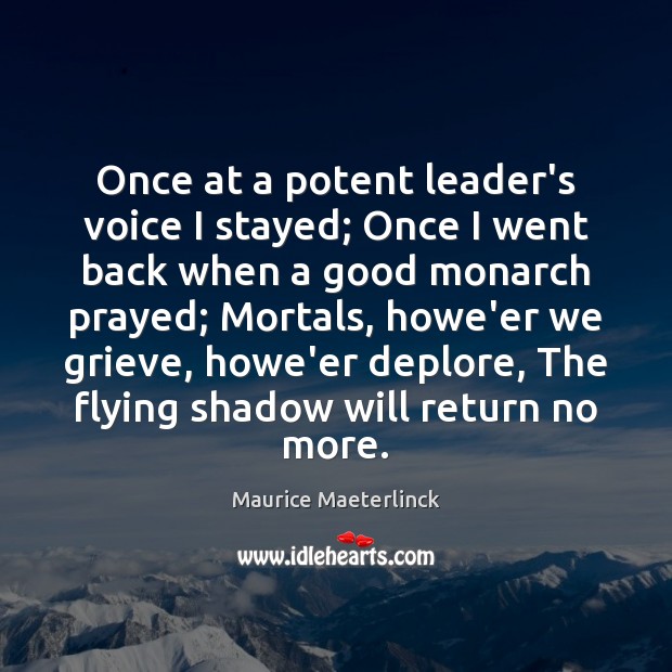 Once at a potent leader’s voice I stayed; Once I went back Maurice Maeterlinck Picture Quote