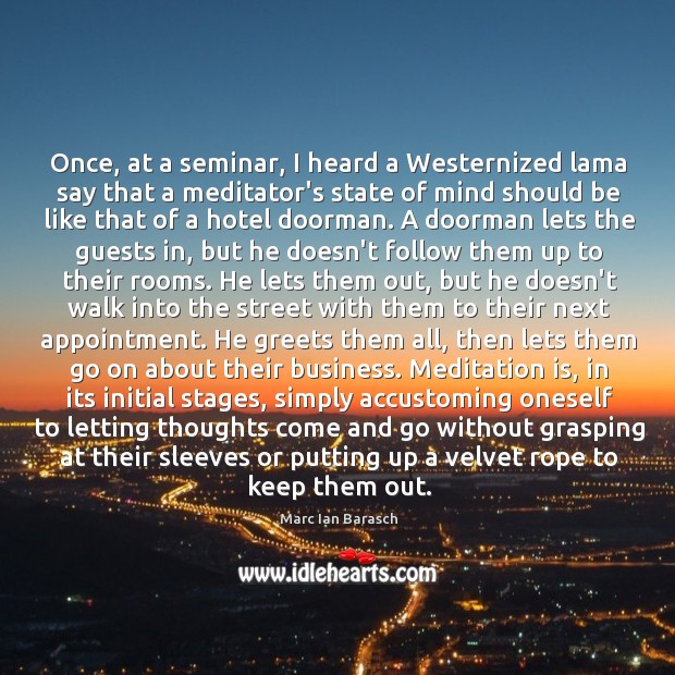 Once, at a seminar, I heard a Westernized lama say that a Marc Ian Barasch Picture Quote