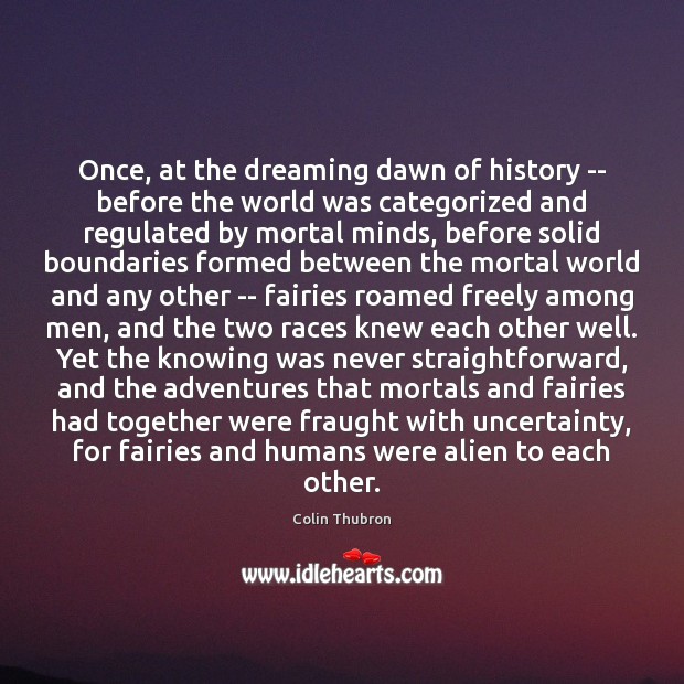 Once, at the dreaming dawn of history — before the world was Colin Thubron Picture Quote