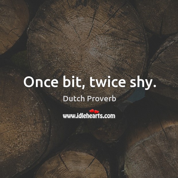 Once bit, twice shy. Dutch Proverbs Image