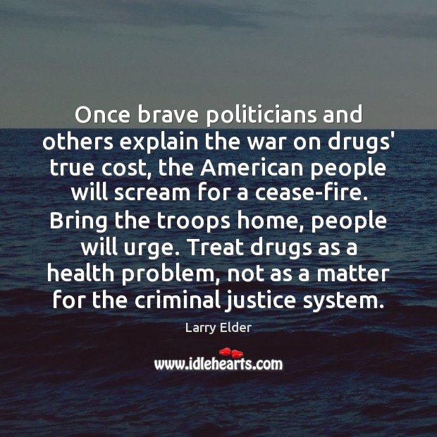 Once brave politicians and others explain the war on drugs’ true cost, Larry Elder Picture Quote