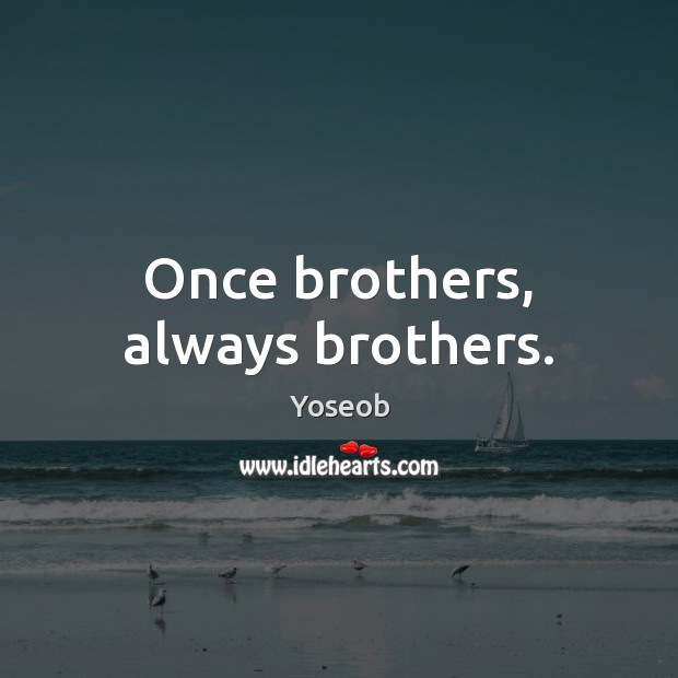 Once brothers, always brothers. Yoseob Picture Quote