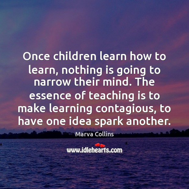 Once children learn how to learn, nothing is going to narrow their Marva Collins Picture Quote