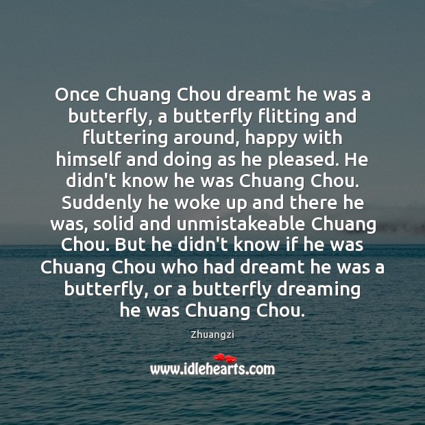 Once Chuang Chou dreamt he was a butterfly, a butterfly flitting and Zhuangzi Picture Quote