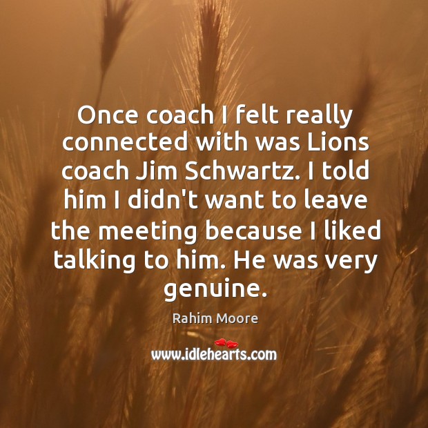 Once coach I felt really connected with was Lions coach Jim Schwartz. Rahim Moore Picture Quote