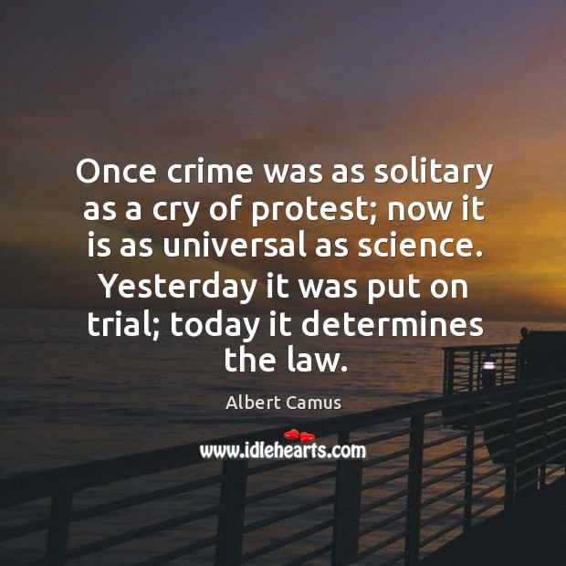 Once crime was as solitary as a cry of protest; now it Albert Camus Picture Quote