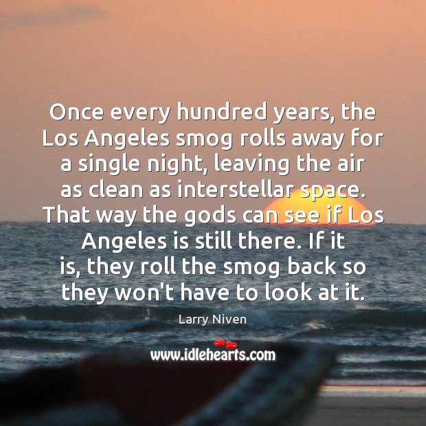 Once every hundred years, the Los Angeles smog rolls away for a Larry Niven Picture Quote