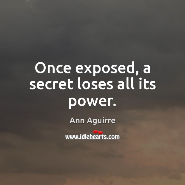 Once exposed, a secret loses all its power. Image