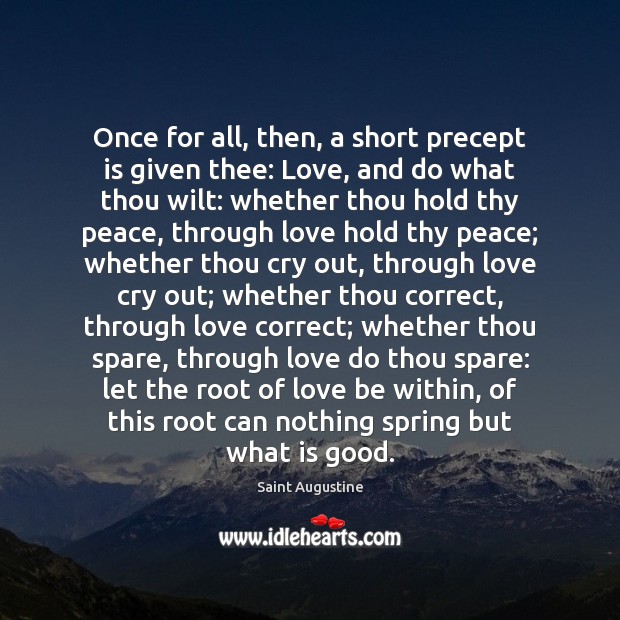 Once for all, then, a short precept is given thee: Love, and Saint Augustine Picture Quote