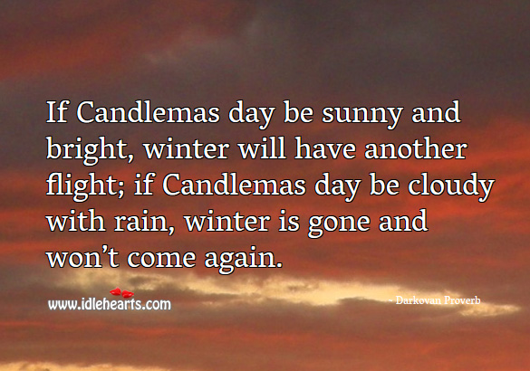 If candlemas day be sunny and bright, winter will have another flight. Darkovan Proverbs Image