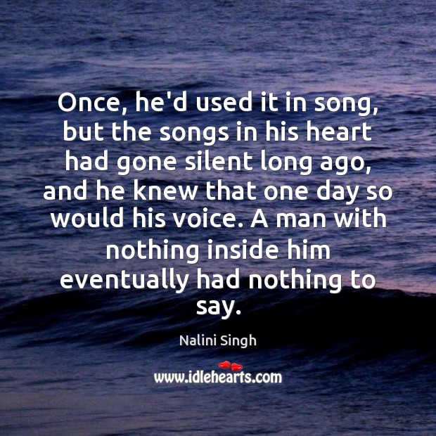 Once, he’d used it in song, but the songs in his heart Nalini Singh Picture Quote