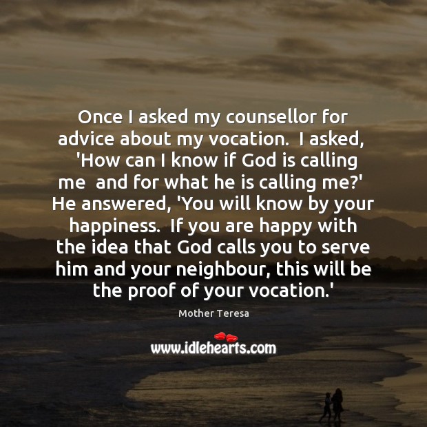 Once I asked my counsellor for advice about my vocation.  I asked, Image