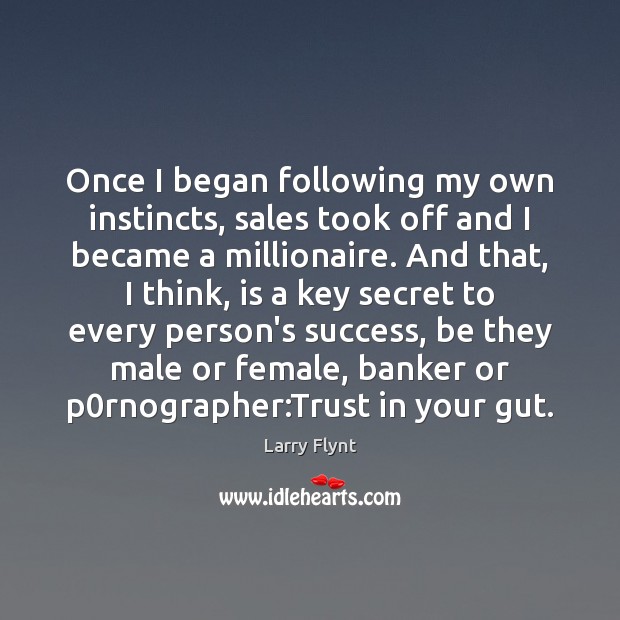 Once I began following my own instincts, sales took off and I Larry Flynt Picture Quote