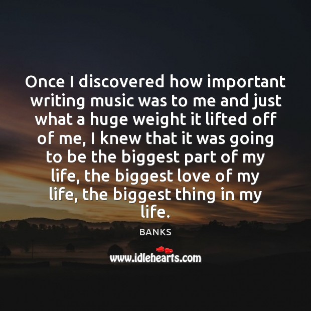 Once I discovered how important writing music was to me and just BANKS Picture Quote