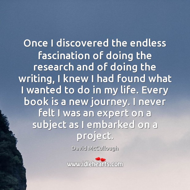 Once I discovered the endless fascination of doing the research and of Books Quotes Image