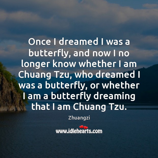 Once I dreamed I was a butterfly, and now I no longer Image