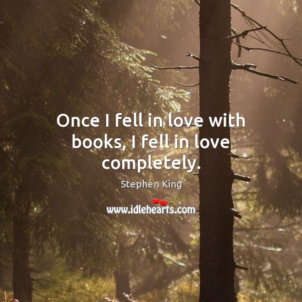 Once I fell in love with books, I fell in love completely. Image