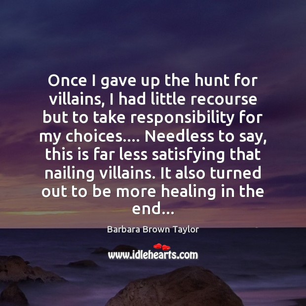 Once I gave up the hunt for villains, I had little recourse Barbara Brown Taylor Picture Quote