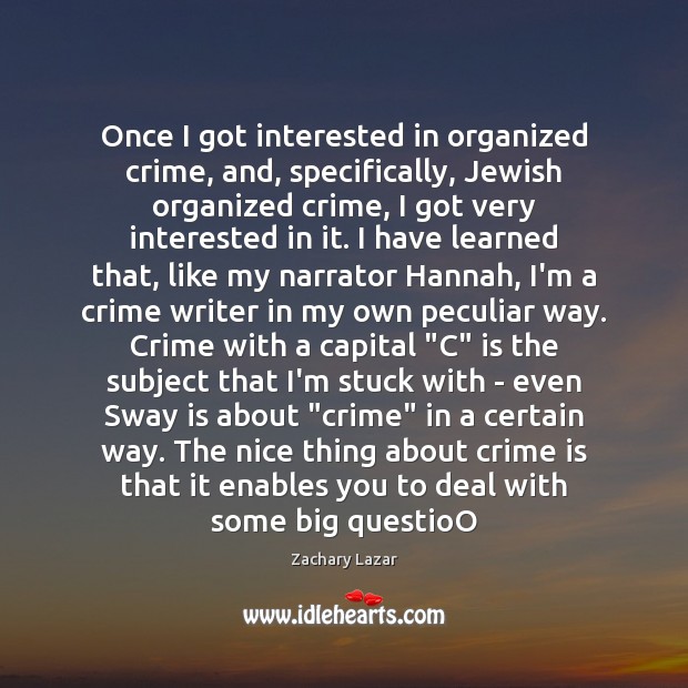 Once I got interested in organized crime, and, specifically, Jewish organized crime, Zachary Lazar Picture Quote