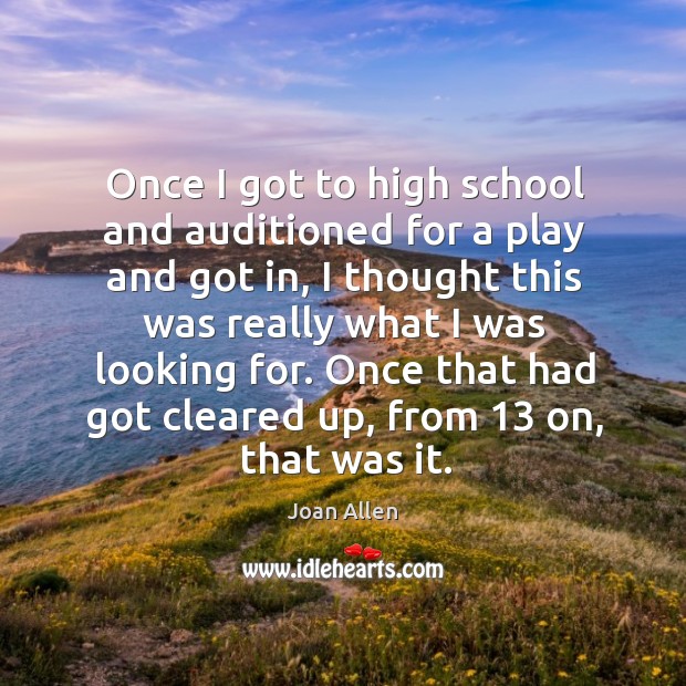 Once I got to high school and auditioned for a play and got in Image