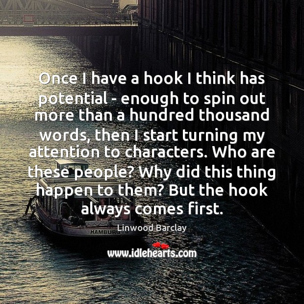 Once I have a hook I think has potential – enough to Linwood Barclay Picture Quote