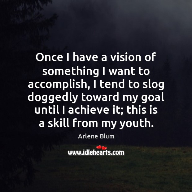 Once I have a vision of something I want to accomplish, I Image