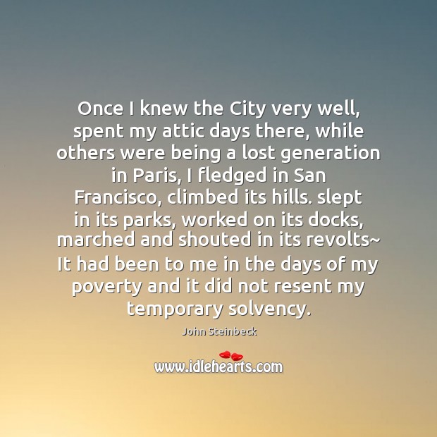 Once I knew the City very well, spent my attic days there, John Steinbeck Picture Quote