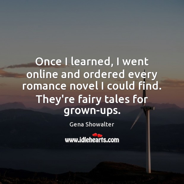 Once I learned, I went online and ordered every romance novel I Gena Showalter Picture Quote